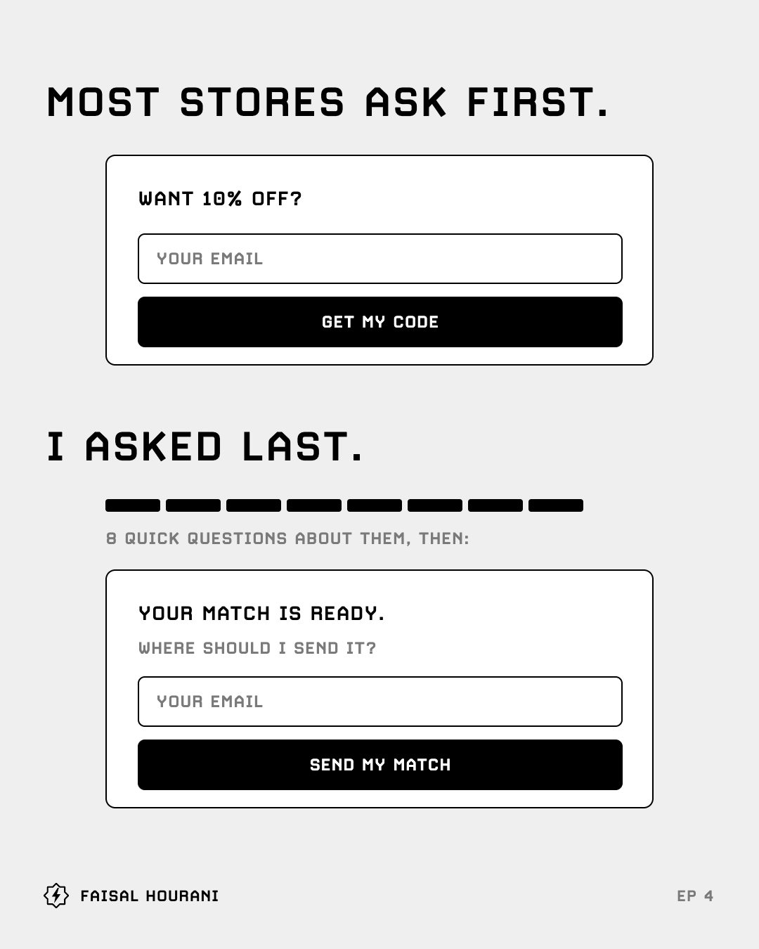 Most stores ask for the email first, in a discount popup; I asked last, after 8 quick questions