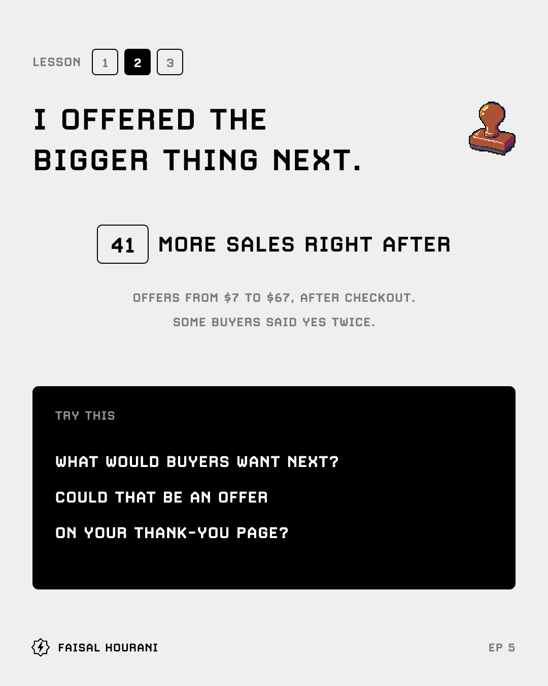 Lesson 2 from episode 5: I offered the bigger thing next, 41 more sales right after