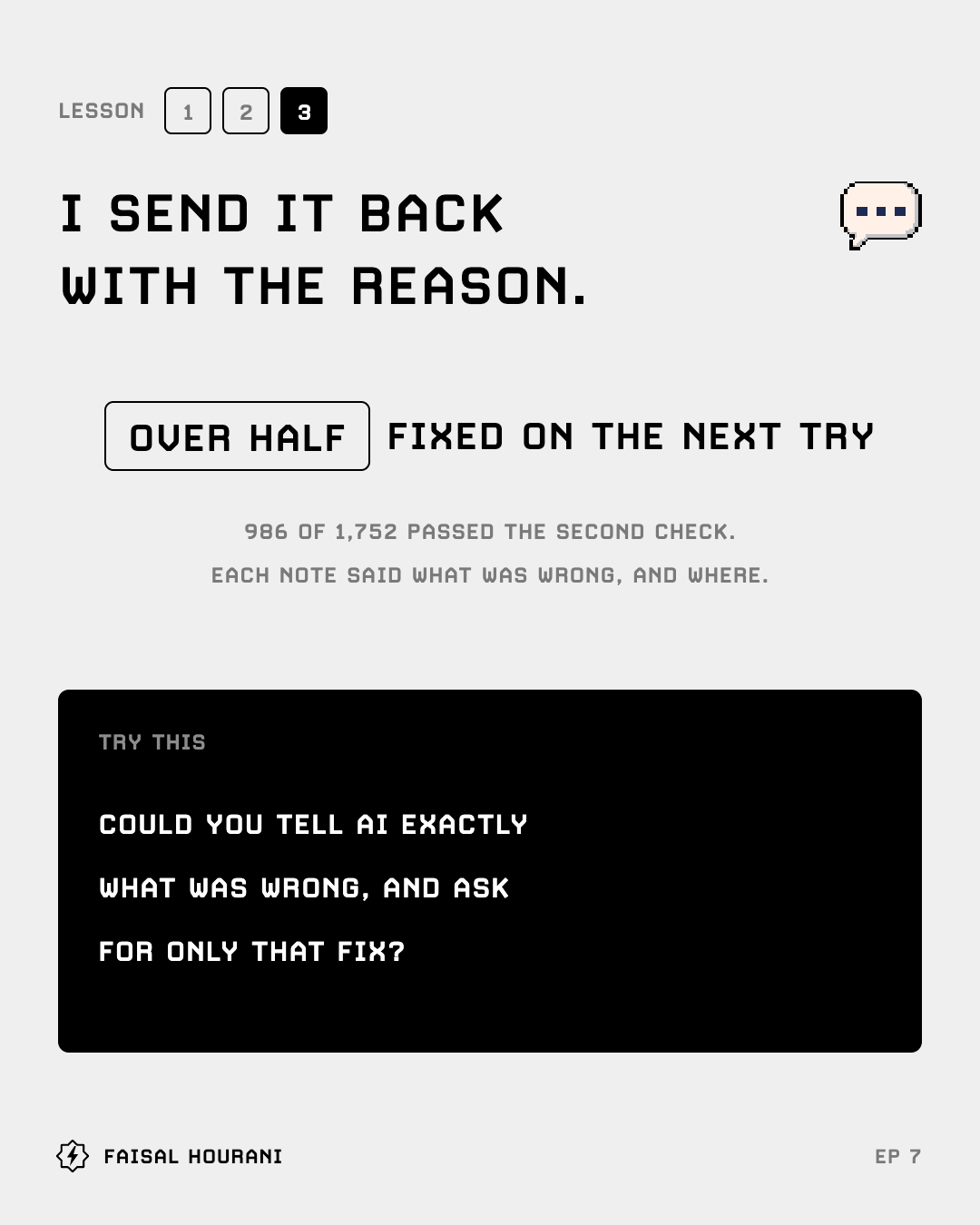 Lesson 3 from episode 7: I send it back with the reason, over half fixed on the next try